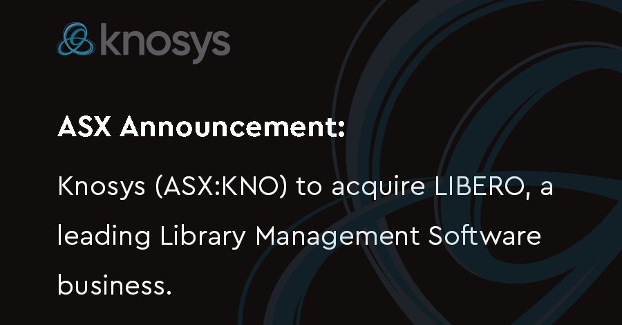 Knosys to acquire LIBERO, a leading Library Management Software business.